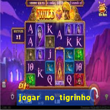 jogar no tigrinho sem deposito